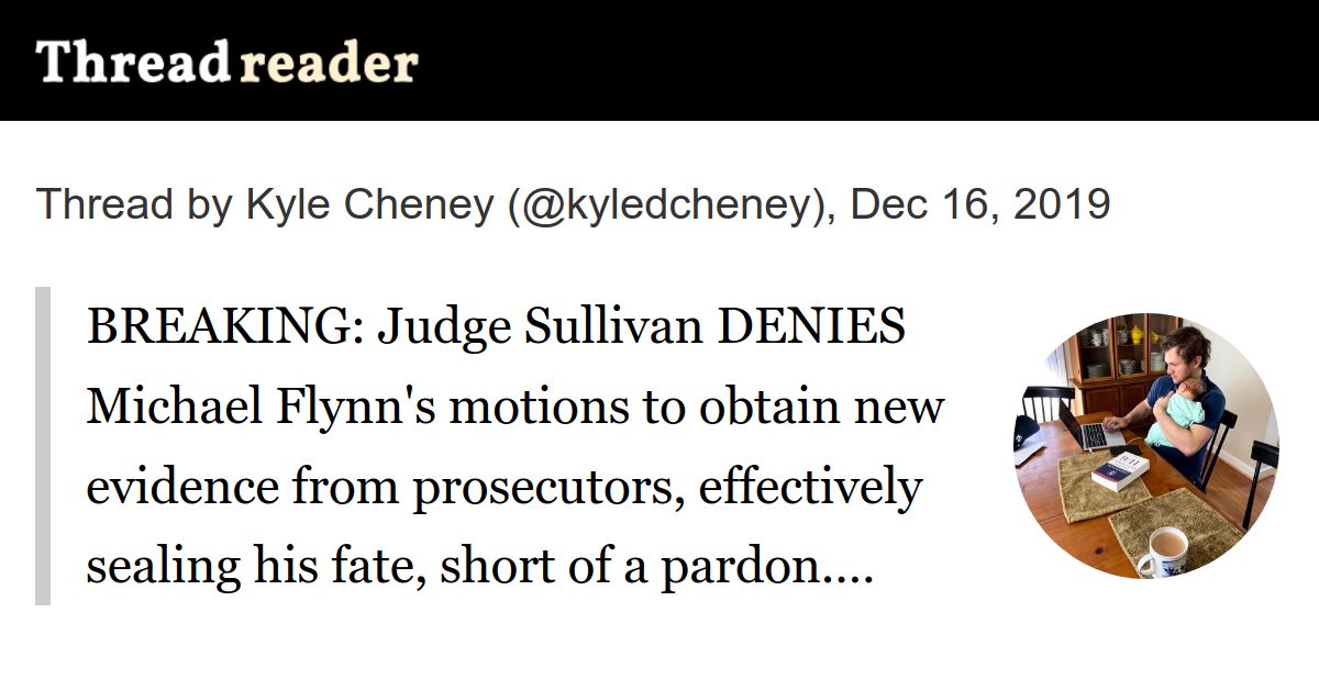 Thread by @kyledcheney: BREAKING: Judge Sullivan DENIES Michael Flynn's motions to obtain new evidence from prosecutors, effectively sealing his fate, short of a pa…