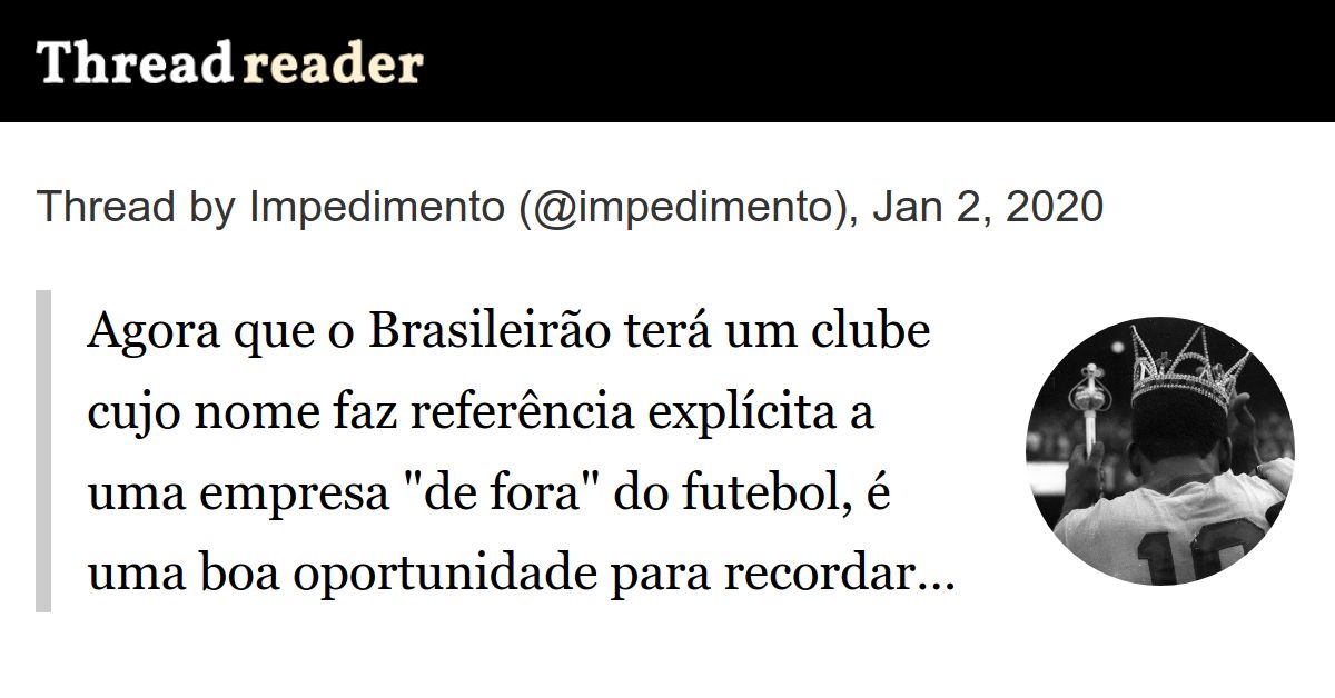 Thread by @impedimento: Agora que o Brasileirão terá um clube cujo nome faz  referência explícita a uma empresa de fora do futebol, é uma boa  oportunidade para rec…